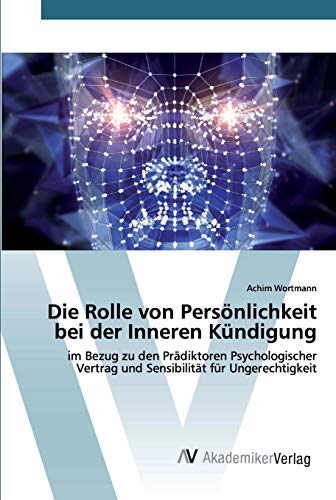 Die Rolle von Persönlichkeit bei der Inneren Kündigung: im Bezug zu den Prädiktoren Psychologischer Vertrag und Sensibilität für Ungerechtigkeit