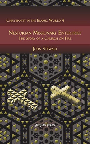 Nestorian Missionary Enterprise: The Story of a Church on Fire (Christianity in the Islamic World, Band 4)