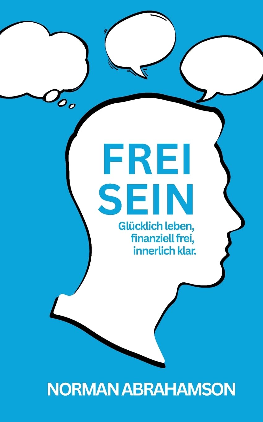 FREI SEIN: Glücklich leben, finanziell frei, innerlich klar .
