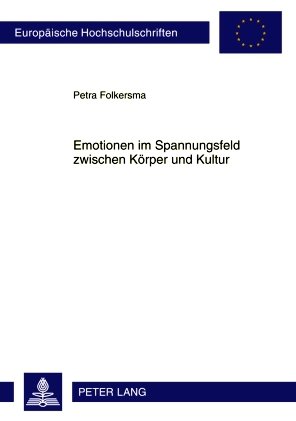 Emotionen im Spannungsfeld zwischen Körper und Kultur: Eine kognitiv-semantische Untersuchung von Aspekten der Motiviertheit körperbezogener ... / European University Studie)