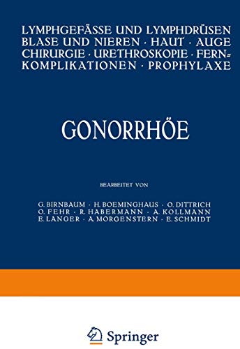 Gonorrhöe: Lymphgefässe und Lymphdrüsen Blase und Nieren · Haut · Auge Chirurgie · Ureteroskopie · Fernkomplikationen · Prophylaxe (Handbuch der Haut- ... Haut- und Geschlechtskrankheiten, B / 20 / 2)