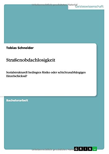 Straßenobdachlosigkeit: Sozialstrukturell bedingtes Risiko oder schichtunabhängiges Einzelschicksal?