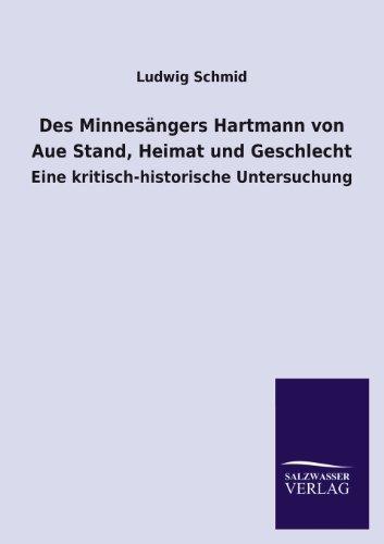 Des Minnesängers Hartmann von Aue Stand, Heimat und Geschlecht: Eine kritisch-historische Untersuchung