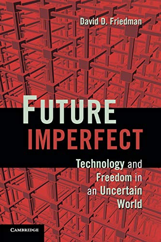 Friedman, David D. Future Imperfect, Technology And Freedom In An Uncertain World