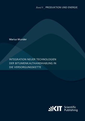 Integration neuer Technologien der Bitumenkalthandhabung in die Versorgungskette (Produktion und Energie / Karlsruher Institut für Technologie, ... Institut für Umweltforschung)
