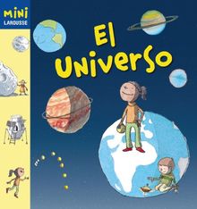 El universo (Larousse - Infantil / Juvenil - Castellano - A Partir De 5/6 Años - Colección Mini Larousse)