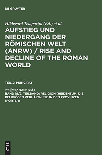 Aufstieg und Niedergang der römischen Welt, 3 Tle. in Einzelbdn., Bd.18/2: Die Religiosen Verhaltnisse in Den Provinzen [forts.]) (Aufstieg und ... and Decline of the Roman World. Principat)