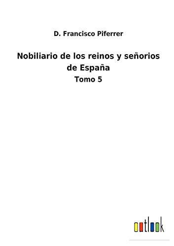 Nobiliario de los reinos y señorios de España: Tomo 5