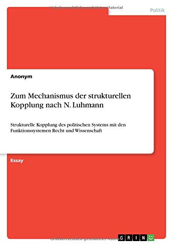 Zum Mechanismus der strukturellen Kopplung nach N. Luhmann: Strukturelle Kopplung des politischen Systems mit den Funktionssystemen Recht und Wissenschaft