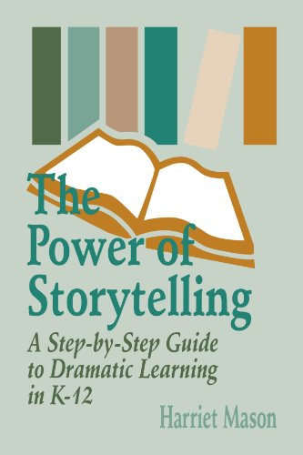 The Power of Storytelling: A Step-by-Step Guide to Dramatic Learning in K-12
