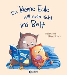 Die kleine Eule will noch nicht ins Bett: Warmherziges Bilderbuch zum Einschlafen und Vorlesen ab 3 Jahren