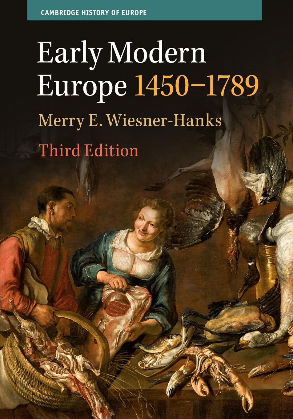 Wiesner-Hanks, Merry E. Early Modern Europe, 1450–1789 (Cambridge History Of Europe)