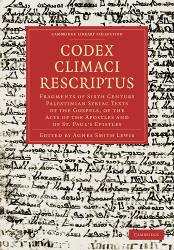 Codex Climaci Rescriptus: Fragments of Sixth Century Palestinian Syriac Texts of the Gospels, of the Acts of the Apostles and of St. Paul's Epistles (Cambridge Library Collection - Biblical Studies)