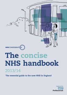 The Concise NHS Handbook 2013/14: The Essential Guide to the New NHS in England (The Concise NHS Handbook: The Essential Guide to the New NHS in England)