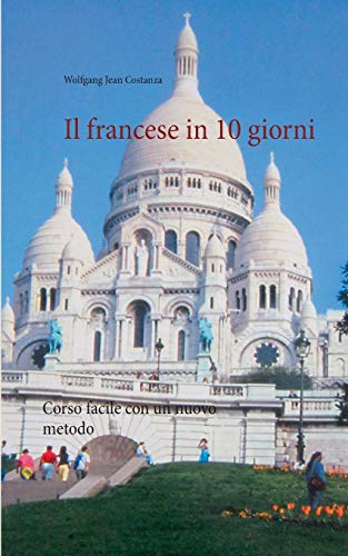 Il francese in 10 giorni: Corso facile con un nuovo metodo