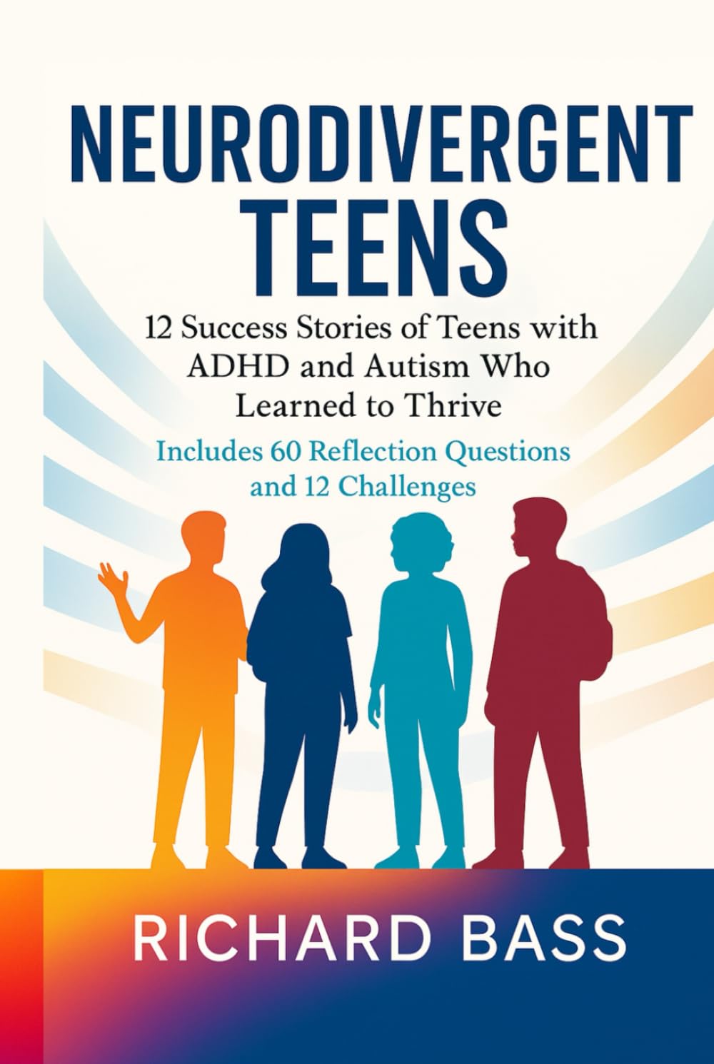 Neurodivergent Teens: 12 Success Stories of Teens with ADHD and Autism Who Learned to Thrive—With Proven Strategies, Weekly Action Plans, and ... Success Stories Series, Band 1)