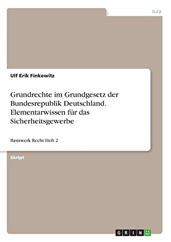 Grundrechte im Grundgesetz der Bundesrepublik Deutschland. Elementarwissen für das Sicherheitsgewerbe: Basiswerk Recht Heft 2