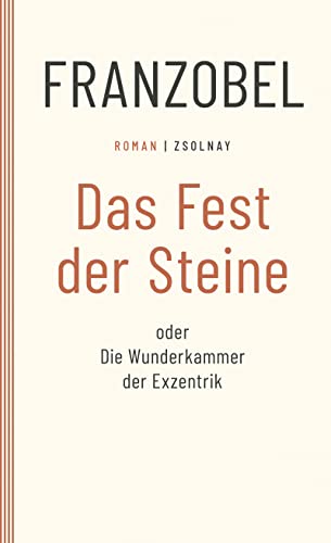Das Fest der Steine oder Die Wunderkammer der Exzentrik: Roman