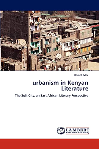 urbanism in Kenyan Literature: The Soft City, an East African Literary Perspective