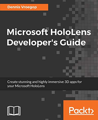 Microsoft HoloLens Developer's Guide: A Complete Guide to HoloLens Application Development (English Edition)