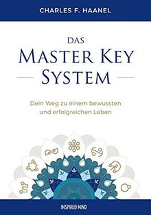 Das Master Key System: Dein Weg zu einem bewussten und erfolgreichen Leben