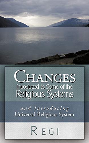 Changes Introduced to Some of the Religious Systems: And Introducing Universal Religious System