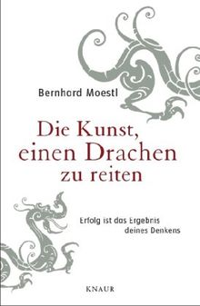 Die Kunst, einen Drachen zu reiten: Erfolg ist das Ergebnis deines Denkens von Moestl, Bernhard | Buch | Zustand gut