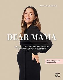 Dear Mama: Gesund und entspannt durch die aufregende Belly-Zeit (Gräfe und Unzer Einzeltitel)