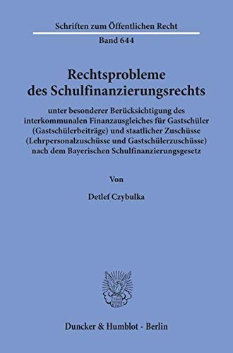 Rechtsprobleme des Schulfinanzierungsrechts, unter besonderer Berücksichtigung des interkommunalen Finanzausgleiches für Gastschüler ... (Schriften zum Öffentlichen Recht; SÖR 644)