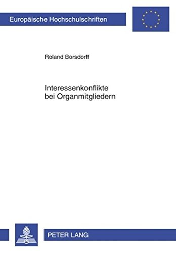 Interessenkonflikte bei Organmitgliedern: Eine Untersuchung zum deutschen und US-amerikanischen Aktienrecht (Europäische Hochschulschriften / European ... / Publications Universitaires Européennes)