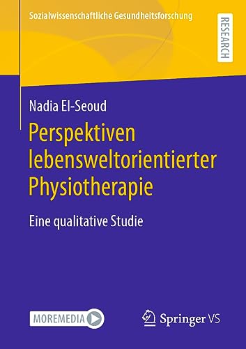 Perspektiven lebensweltorientierter Physiotherapie: Eine qualitative Studie (Sozialwissenschaftliche Gesundheitsforschung)