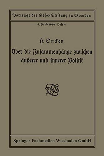 Über die Zusammenhänge zwischen äußerer und innerer Politik: Vortrag gehalten in der Gehe-Stiftung zu Dresden am 5. Oktober 1918 (Vorträge der ... Edition) (Vorträge der Gehe-Stiftung, IX)
