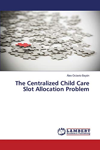 The Centralized Child Care Slot Allocation Problem