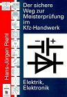 Elektrik, Elektronik. Der sichere Weg zur Meisterprüfung im Kfz- Handwerk