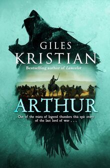 Arthur: The ultimate Arthurian tale from the Sunday Times bestselling author of Lancelot