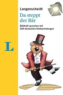 Langenscheidt Da steppt der Bär - mit Redewendungen und Quiz spielerisch lernen: Bildhaft sprechen mit 200 deutschen Redewendungen (Langenscheidt Redewendungen)