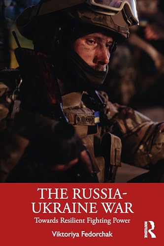 The Russia-Ukraine War: Towards Resilient Fighting Power (Routledge Advances in Defence Studies)