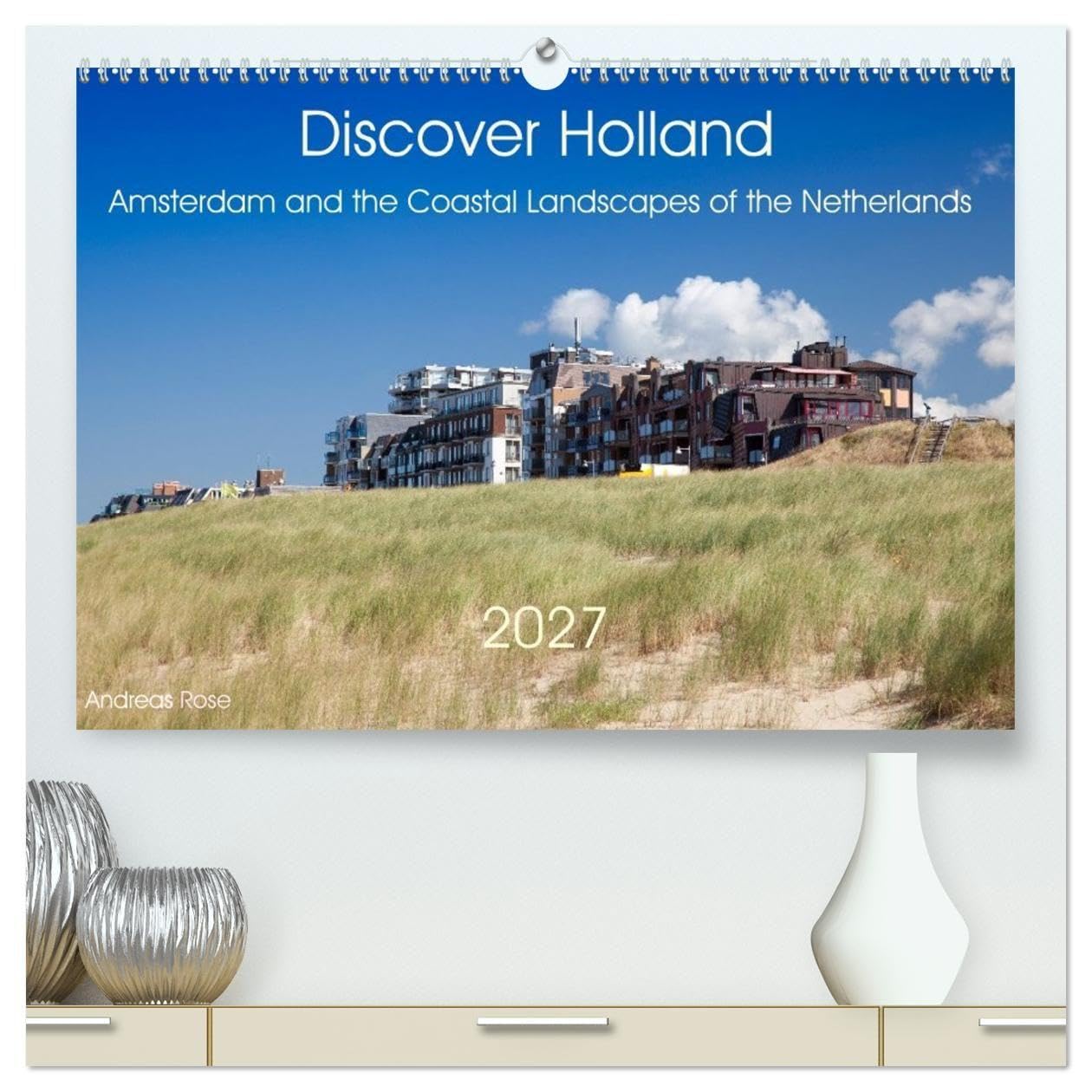 Discover Holland Amsterdam and the Coastal Landscapes of the Netherlands (High Quality Premium Wall Calendar 2027 DIN A2 landscape),CALVENDO 12 Month ... in one inspiring journey. (CALVENDO Places)