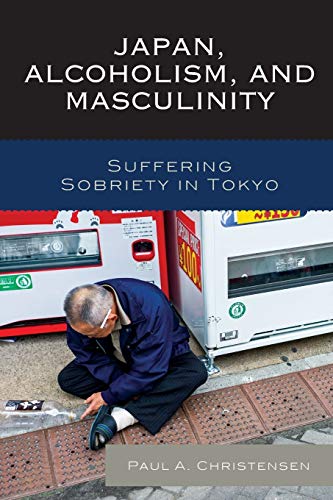 Japan, Alcoholism, and Masculinity: Suffering Sobriety in Tokyo