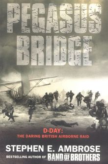 Pegasus Bridge: D-day: The Daring British Airborne Raid