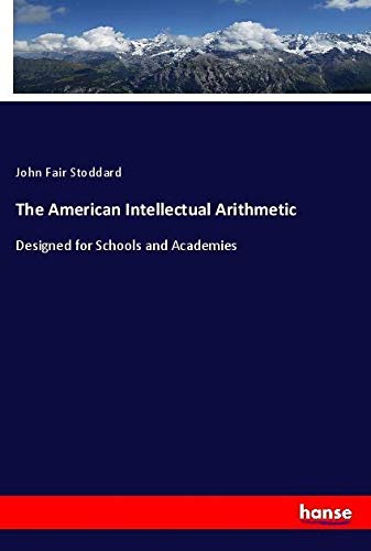 The American Intellectual Arithmetic: Designed for Schools and Academies