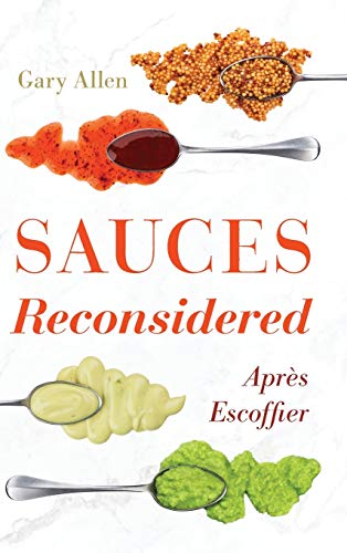 Sauces Reconsidered: Après Escoffier (Rowman & Littlefield Studies in Food and Gastronomy)
