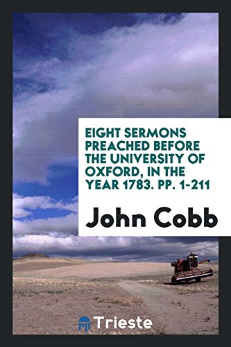 Eight Sermons Preached Before the University of Oxford, in the Year 1783. pp. 1-211