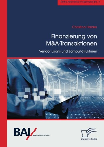 Finanzierung von M&A-Transaktionen: Vendor Loans und Earnout-Strukturen (Alternative Investments)