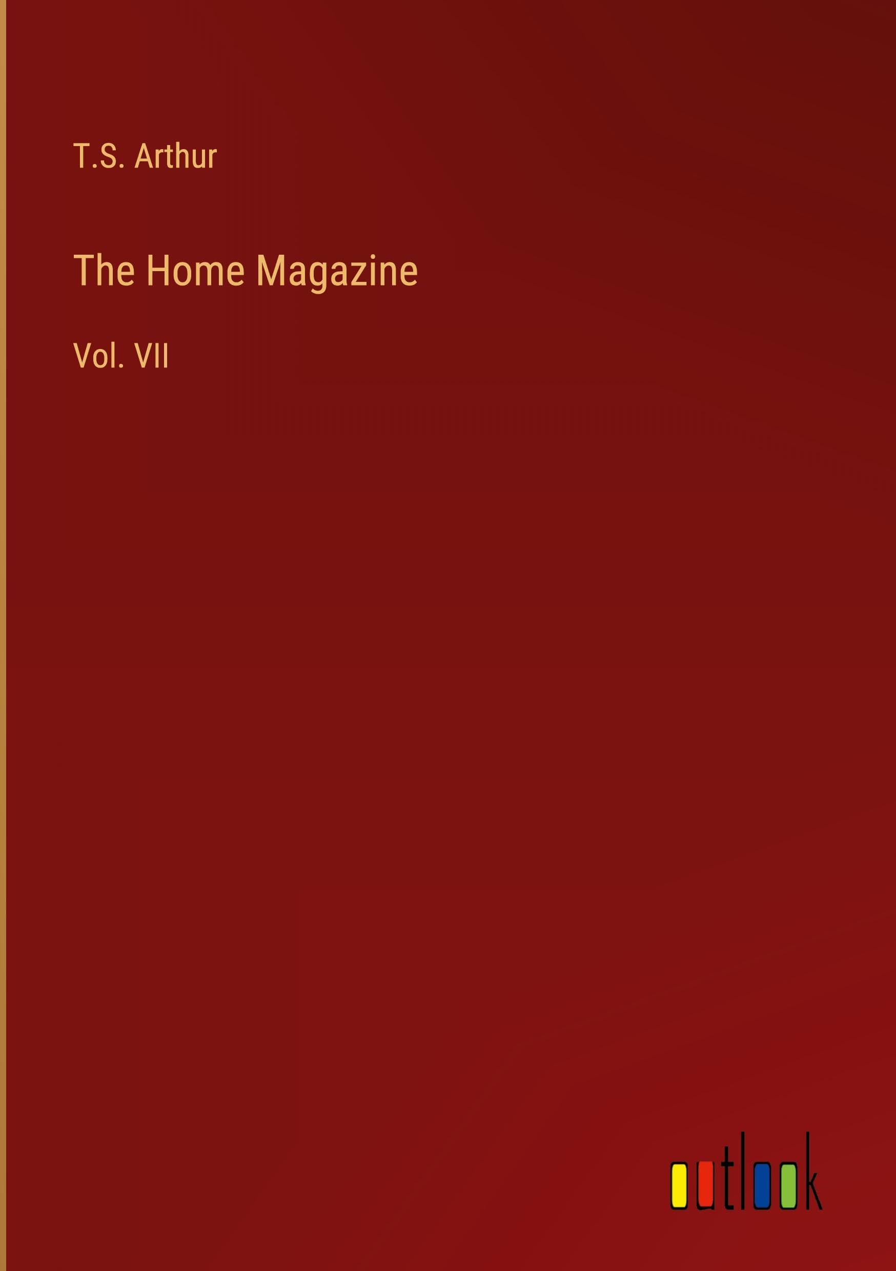 The Home Magazine: Vol. VII