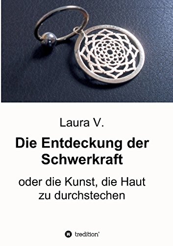 Die Entdeckung der Schwerkraft: oder die Kunst, die Haut zu durchstechen