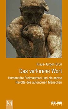 Das verlorene Wort: Humanitäre Freimaurerei und die sanfte Revolte des autonomen Menschen von Klaus-Jürgen Grün | Buch | Zustand sehr gut