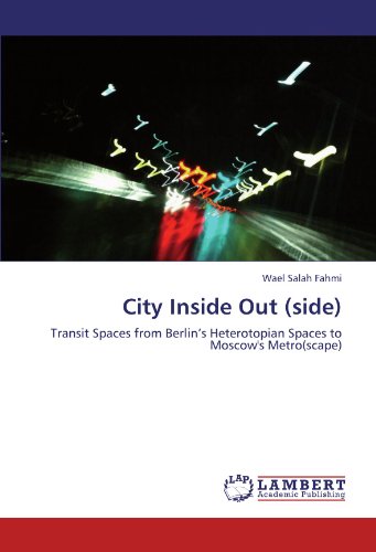 City Inside Out (side): Transit Spaces from Berlin’s Heterotopian Spaces to Moscow's Metro(scape)