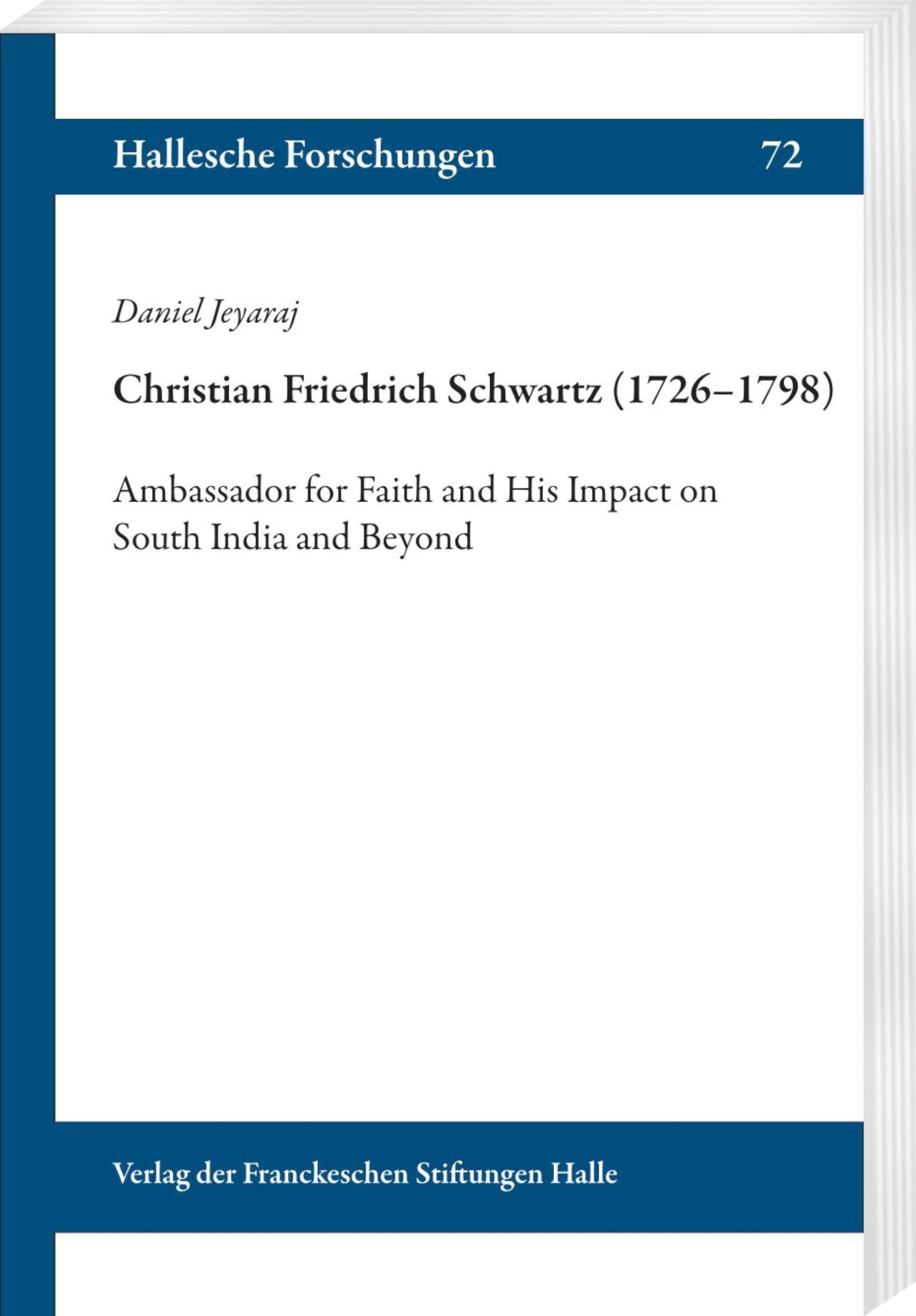 Christian Friedrich Schwartz (1726–1798): Ambassador for Faith and His Impact on South India and Beyond (Hallesche Forschungen: Im Auftrag der Franckeschen Stiftungen zu Halle)