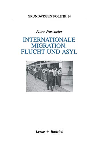 Internationale Migration. Flucht und Asyl (Grundwissen Politik, 14, Band 14)